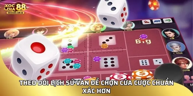 Theo dõi lịch sử ván để chọn cửa cược chuẩn xác hơn